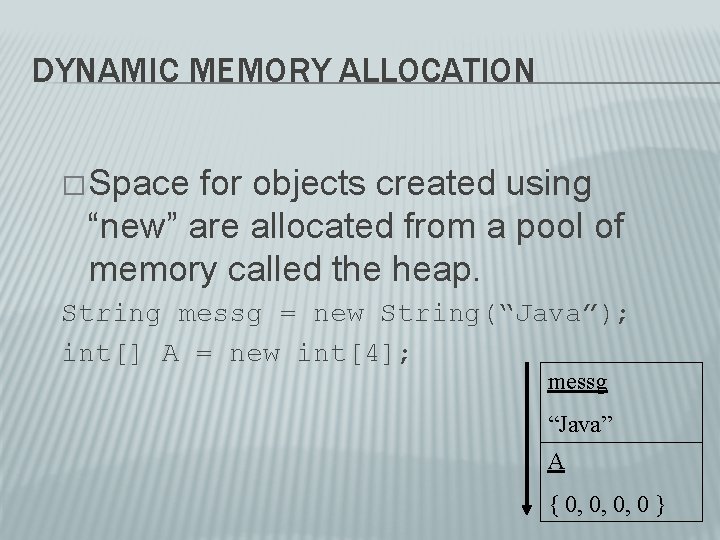 DYNAMIC MEMORY ALLOCATION � Space for objects created using “new” are allocated from a