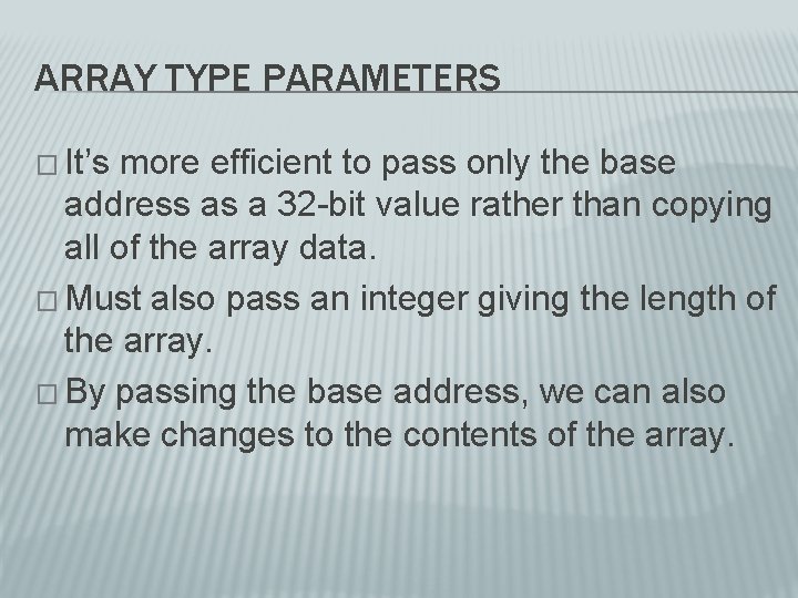 ARRAY TYPE PARAMETERS � It’s more efficient to pass only the base address as ARRAY TYPE PARAMETERS � It’s more efficient to pass only the base address as