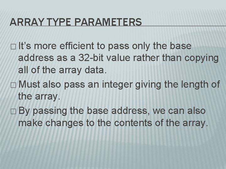 ARRAY TYPE PARAMETERS � It’s more efficient to pass only the base address as