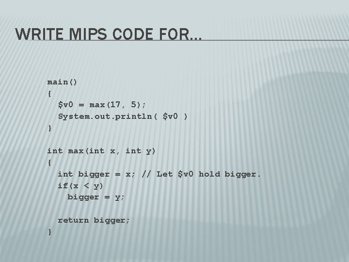 WRITE MIPS CODE FOR… main() { $v 0 = max(17, 5); System. out. println(