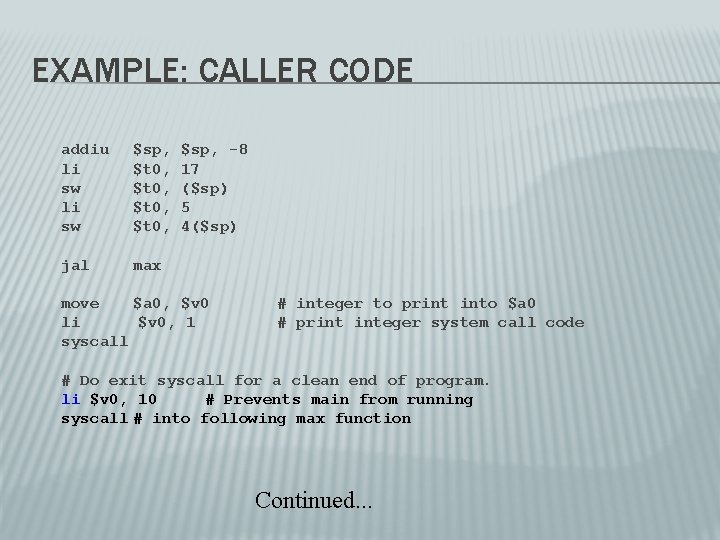 EXAMPLE: CALLER CODE addiu li sw $sp, $t 0, jal max $sp, -8 17 EXAMPLE: CALLER CODE addiu li sw $sp, $t 0, jal max $sp, -8 17