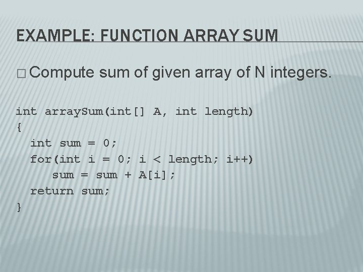 EXAMPLE: FUNCTION ARRAY SUM � Compute sum of given array of N integers. int