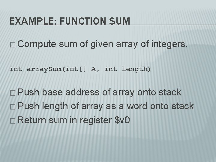 EXAMPLE: FUNCTION SUM � Compute sum of given array of integers. int array. Sum(int[]