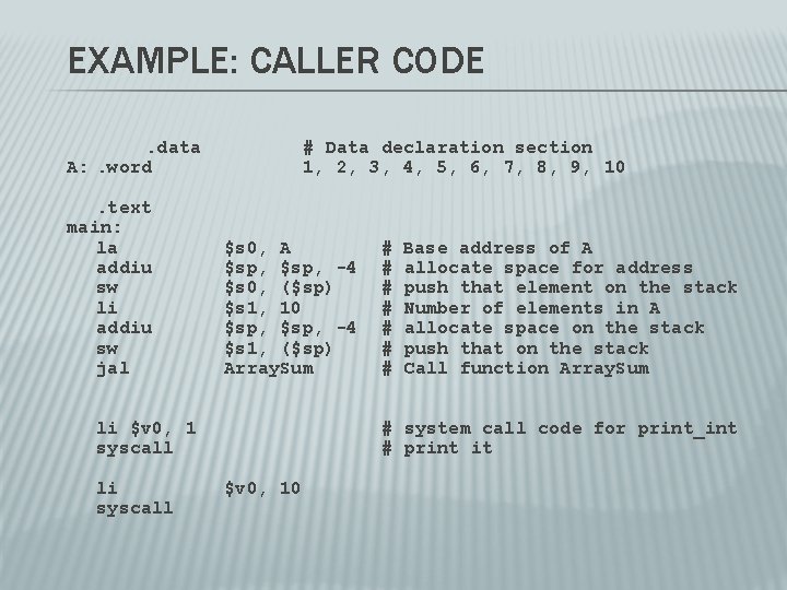 EXAMPLE: CALLER CODE. data A: . word. text main: la addiu sw li addiu