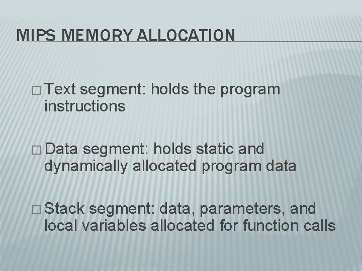 MIPS MEMORY ALLOCATION � Text segment: holds the program instructions � Data segment: holds MIPS MEMORY ALLOCATION � Text segment: holds the program instructions � Data segment: holds