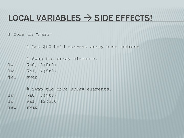 LOCAL VARIABLES SIDE EFFECTS! # Code in “main” # Let $t 0 hold current