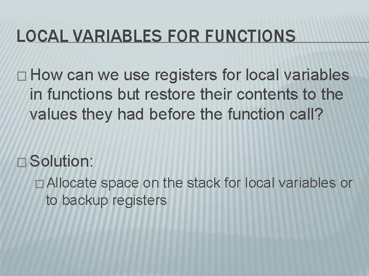 LOCAL VARIABLES FOR FUNCTIONS � How can we use registers for local variables in