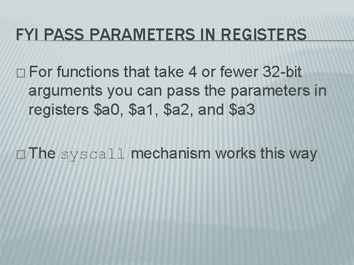 FYI PASS PARAMETERS IN REGISTERS � For functions that take 4 or fewer 32