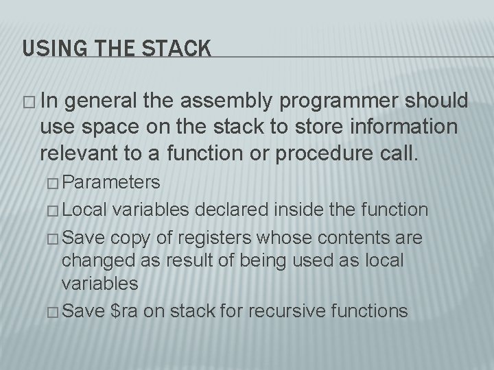 USING THE STACK � In general the assembly programmer should use space on the