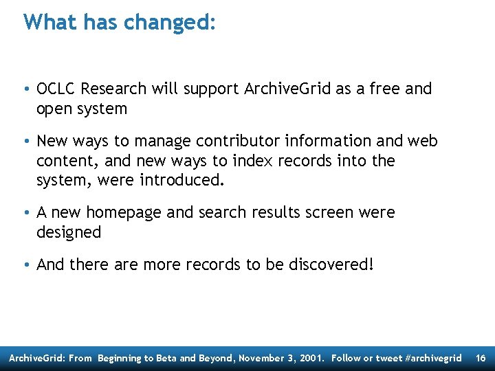 What has changed: • OCLC Research will support Archive. Grid as a free and