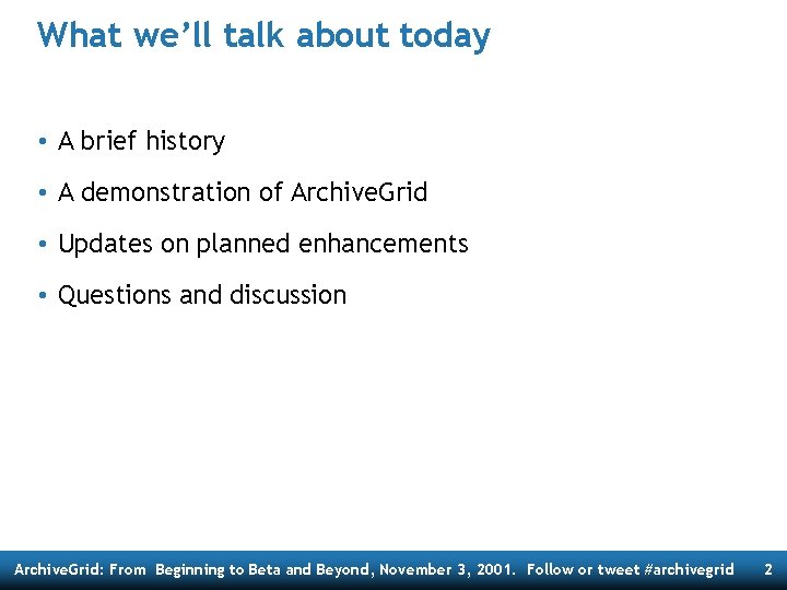 What we’ll talk about today • A brief history • A demonstration of Archive.