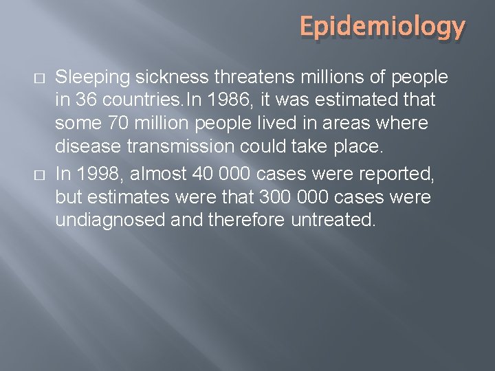 Epidemiology � � Sleeping sickness threatens millions of people in 36 countries. In 1986,