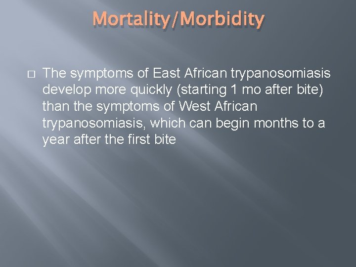 Mortality/Morbidity � The symptoms of East African trypanosomiasis develop more quickly (starting 1 mo