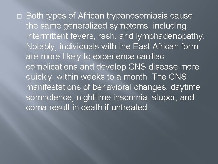 � Both types of African trypanosomiasis cause the same generalized symptoms, including intermittent fevers,