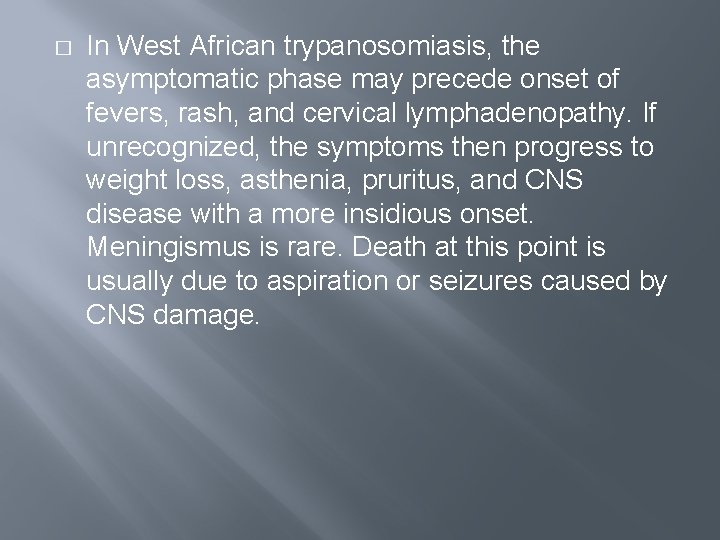 � In West African trypanosomiasis, the asymptomatic phase may precede onset of fevers, rash,