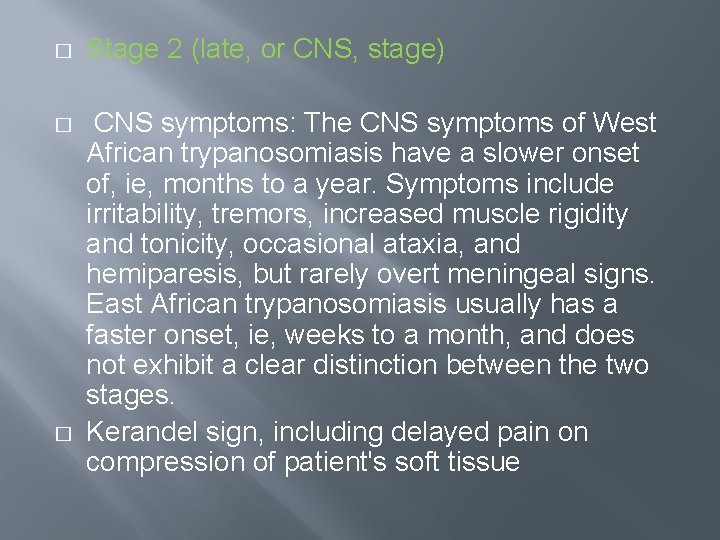 � Stage 2 (late, or CNS, stage) � CNS symptoms: The CNS symptoms of