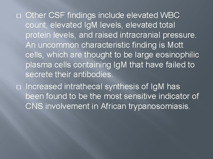 � � Other CSF findings include elevated WBC count, elevated Ig. M levels, elevated