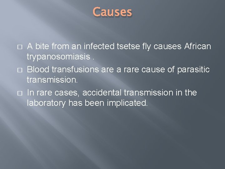 Causes � � � A bite from an infected tsetse fly causes African trypanosomiasis.