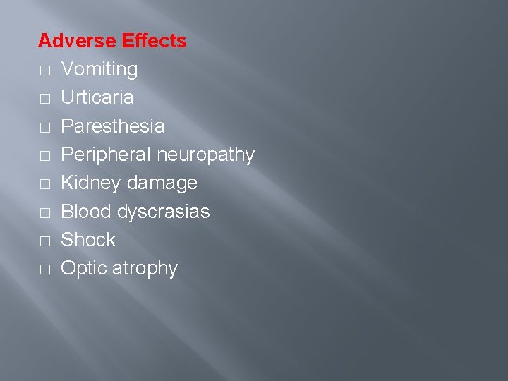 Adverse Effects � Vomiting � Urticaria � Paresthesia � Peripheral neuropathy � Kidney damage