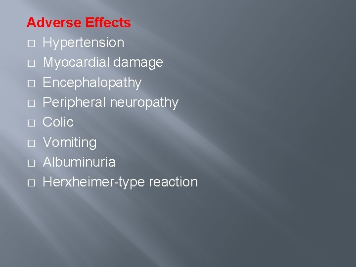 Adverse Effects � Hypertension � Myocardial damage � Encephalopathy � Peripheral neuropathy � Colic