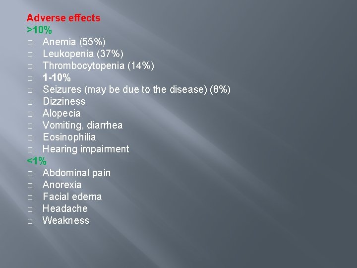 Adverse effects >10% � Anemia (55%) � Leukopenia (37%) � Thrombocytopenia (14%) � 1