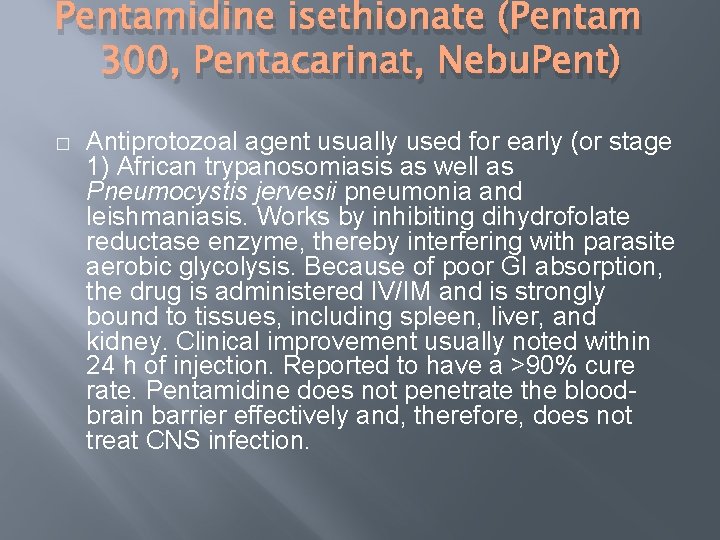 Pentamidine isethionate (Pentam 300, Pentacarinat, Nebu. Pent) � Antiprotozoal agent usually used for early