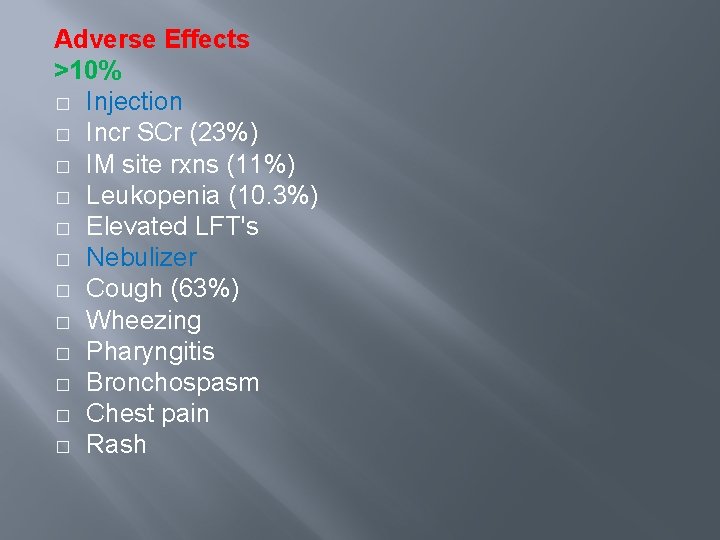 Adverse Effects >10% � Injection � Incr SCr (23%) � IM site rxns (11%)