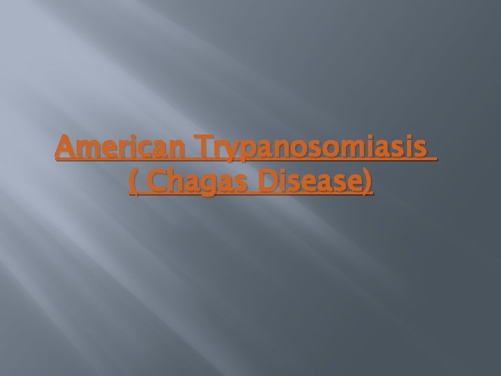 American Trypanosomiasis ( Chagas Disease) 