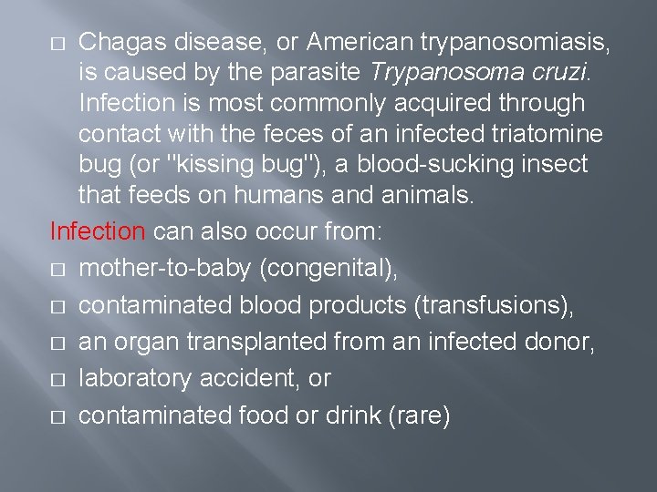 Chagas disease, or American trypanosomiasis, is caused by the parasite Trypanosoma cruzi. Infection is