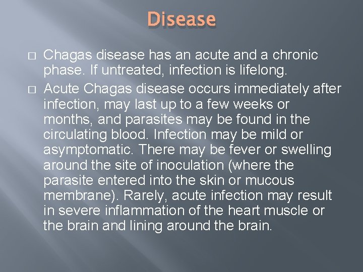 Disease � � Chagas disease has an acute and a chronic phase. If untreated,