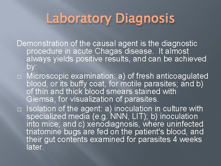 Laboratory Diagnosis Demonstration of the causal agent is the diagnostic procedure in acute Chagas