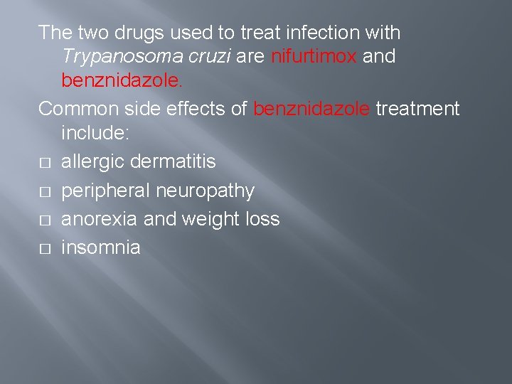The two drugs used to treat infection with Trypanosoma cruzi are nifurtimox and benznidazole.