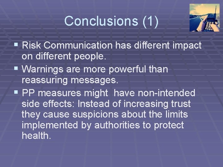 Conclusions (1) § Risk Communication has different impact on different people. § Warnings are