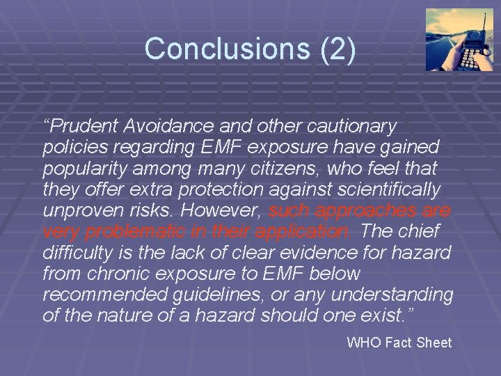 Conclusions (2) “Prudent Avoidance and other cautionary policies regarding EMF exposure have gained popularity