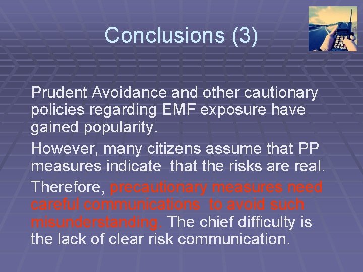 Conclusions (3) Prudent Avoidance and other cautionary policies regarding EMF exposure have gained popularity.