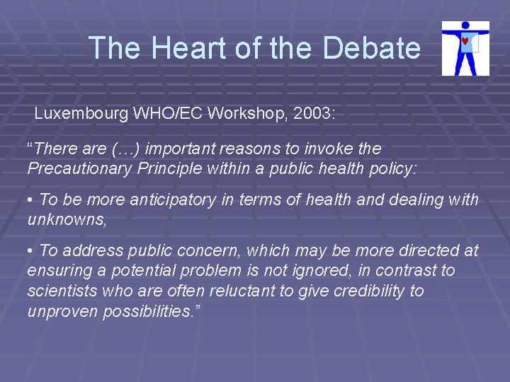 The Heart of the Debate Luxembourg WHO/EC Workshop, 2003: “There are (…) important reasons