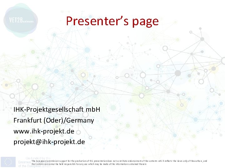 Presenter’s page IHK-Projektgesellschaft mb. H Frankfurt (Oder)/Germany www. ihk-projekt. de projekt@ihk-projekt. de The European