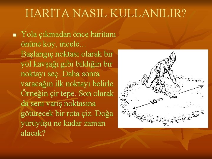 HARİTA NASIL KULLANILIR? n Yola çıkmadan önce haritanı önüne koy, incele… Başlangıç noktası olarak
