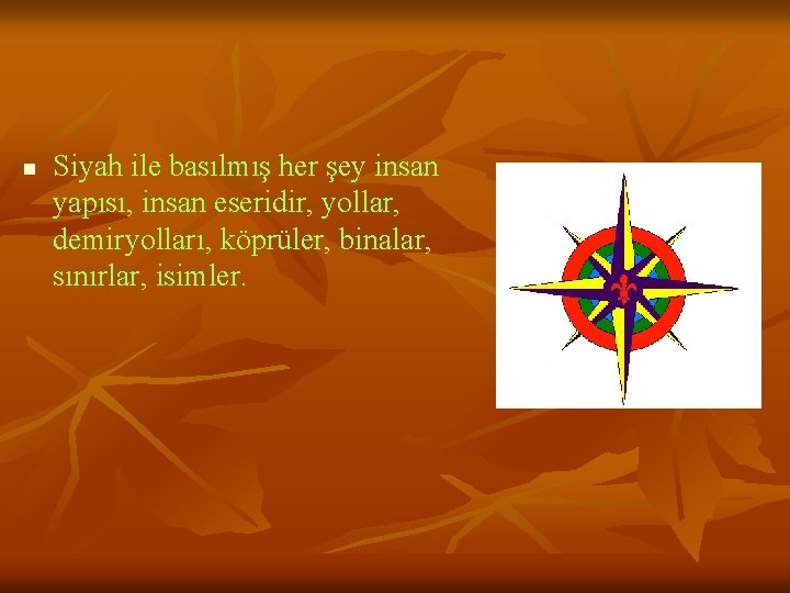 n Siyah ile basılmış her şey insan yapısı, insan eseridir, yollar, demiryolları, köprüler, binalar,