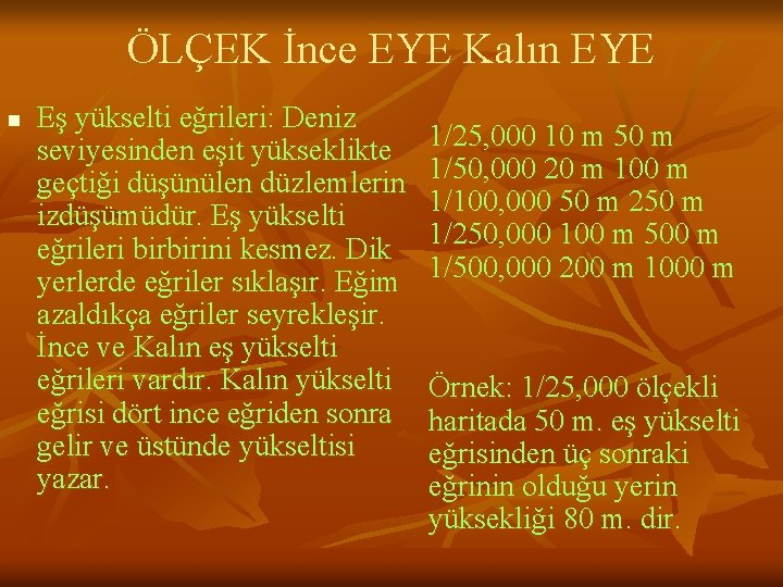 ÖLÇEK İnce EYE Kalın EYE n Eş yükselti eğrileri: Deniz seviyesinden eşit yükseklikte geçtiği