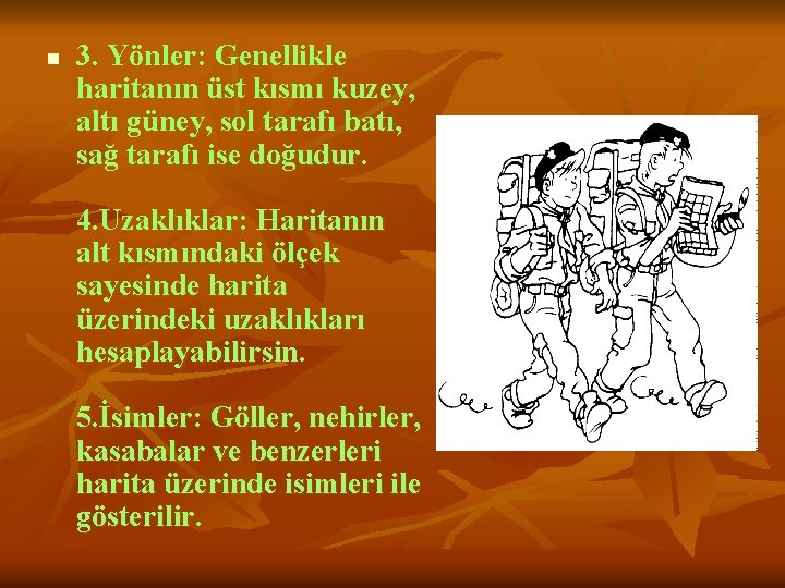 n 3. Yönler: Genellikle haritanın üst kısmı kuzey, altı güney, sol tarafı batı, sağ