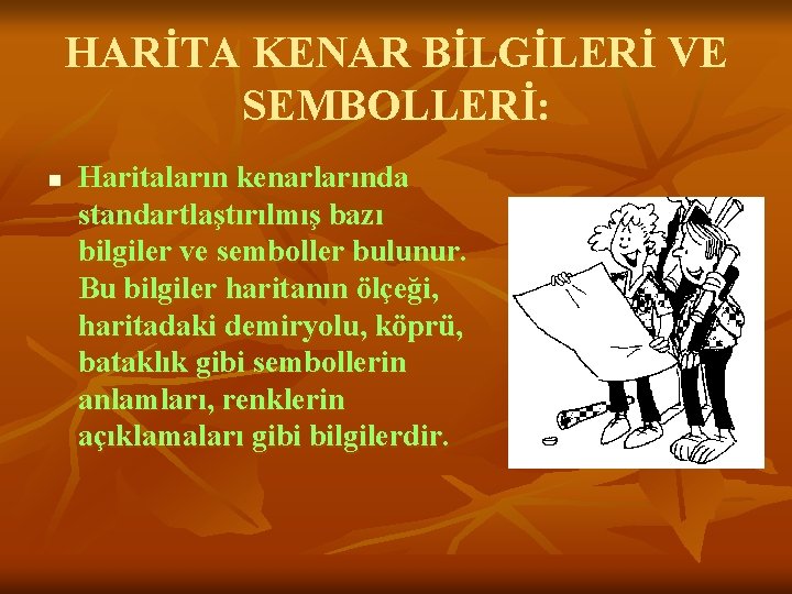 HARİTA KENAR BİLGİLERİ VE SEMBOLLERİ: n Haritaların kenarlarında standartlaştırılmış bazı bilgiler ve semboller bulunur.