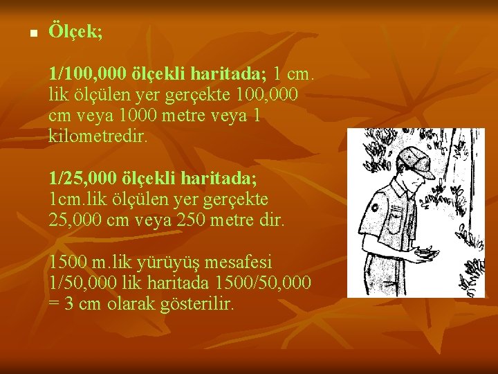 n Ölçek; 1/100, 000 ölçekli haritada; 1 cm. lik ölçülen yer gerçekte 100, 000