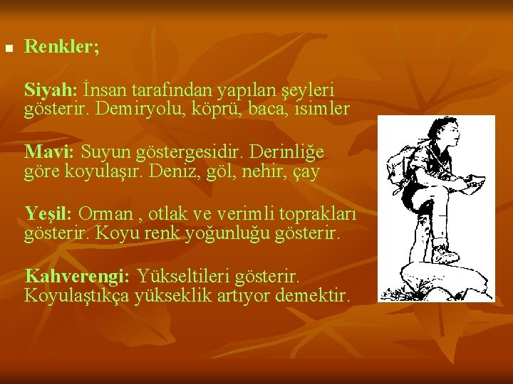 n Renkler; Siyah: İnsan tarafından yapılan şeyleri gösterir. Demiryolu, köprü, baca, isimler Mavi: Suyun