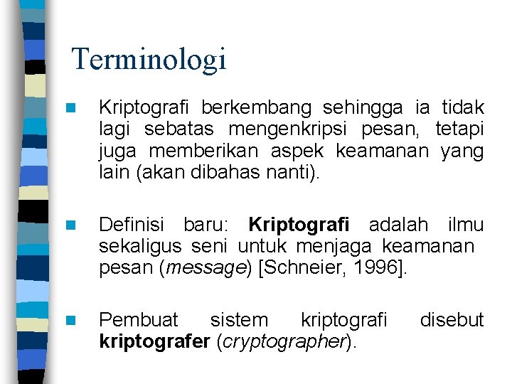 Terminologi n Kriptografi berkembang sehingga ia tidak lagi sebatas mengenkripsi pesan, tetapi juga memberikan