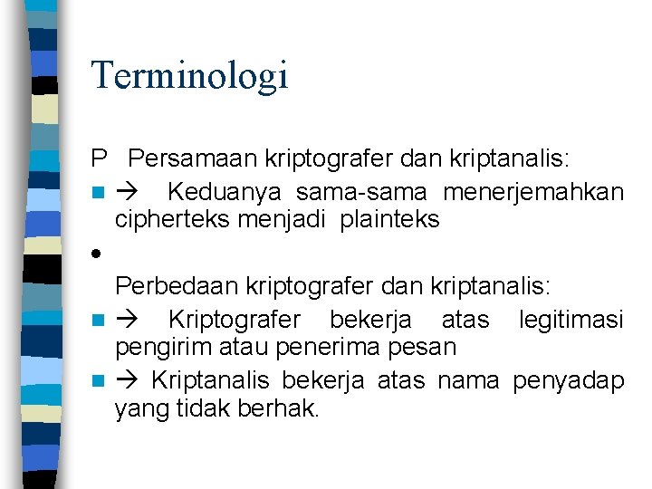 Terminologi P Persamaan kriptografer dan kriptanalis: n Keduanya sama-sama menerjemahkan cipherteks menjadi plainteks ·