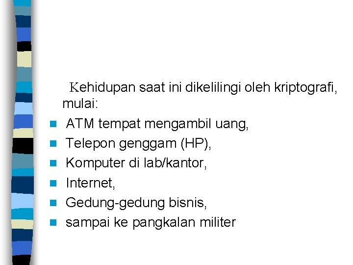  Kehidupan saat ini dikelilingi oleh kriptografi, mulai: n ATM tempat mengambil uang, n