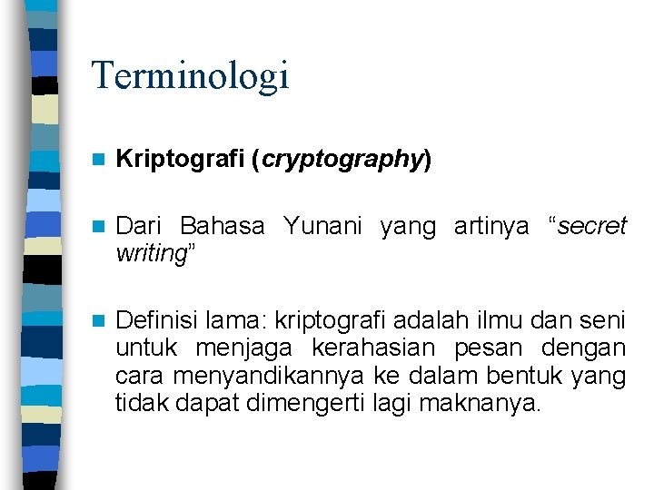 Terminologi n Kriptografi (cryptography) n Dari Bahasa Yunani yang artinya “secret writing” n Definisi