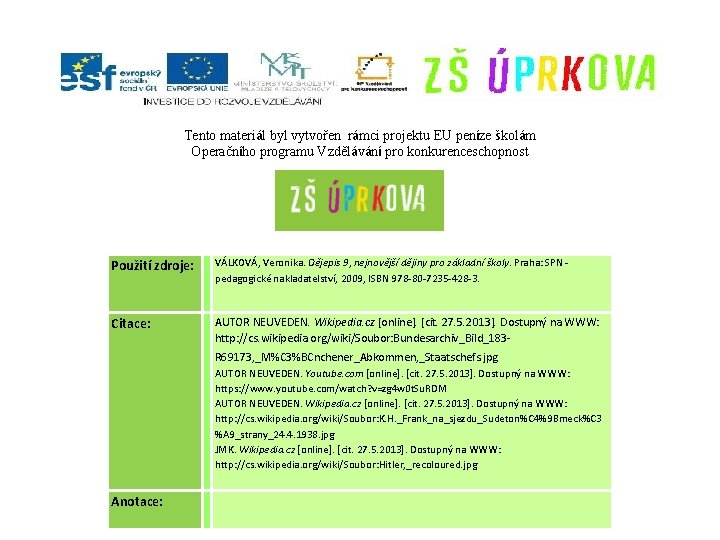 Tento materiál byl vytvořen rámci projektu EU peníze školám Operačního programu Vzdělávání pro konkurenceschopnost