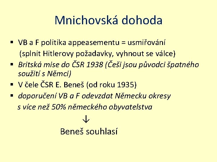 Mnichovská dohoda § VB a F politika appeasementu = usmiřování (splnit Hitlerovy požadavky, vyhnout